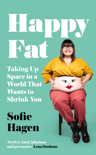 Sofie Hagen. Happy Fat: Taking Up Space in a World That Wants to Shrink You