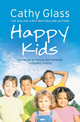 Cathy Glass. Happy Kids: The Secrets to Raising Well-Behaved, Contented Children