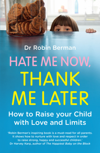 Dr. Berman Robin. Hate Me Now, Thank Me Later: How to raise your kid with love and limits