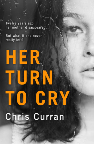 Chris  Curran. Her Turn to Cry: A gripping psychological thriller with twists you won’t see coming