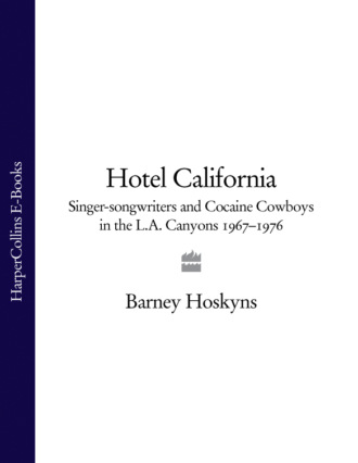 Barney  Hoskyns. Hotel California: Singer-songwriters and Cocaine Cowboys in the L.A. Canyons 1967–1976