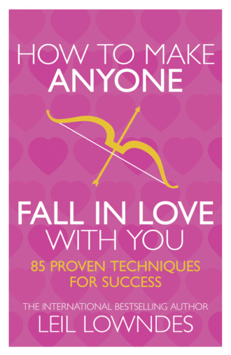 Leil  Lowndes. How to Make Anyone Fall in Love With You: 85 Proven Techniques for Success