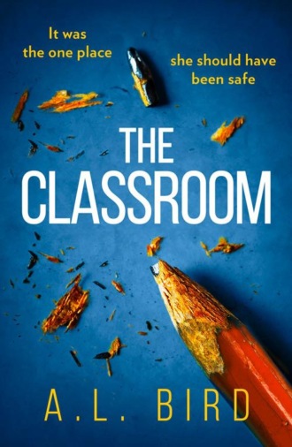 A. Bird L.. The Classroom: A gripping and terrifying thriller which asks who you can trust in 2018