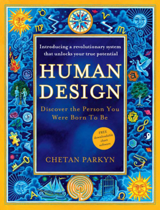 Chetan Parkyn. Human Design: How to discover the real you
