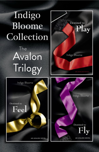 Indigo  Bloome. Indigo Bloome Collection: The Avalon Trilogy: Destined to Play, Destined to Feel, Destined to Fly