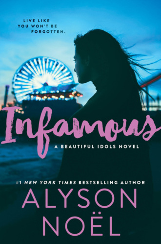 Alyson  Noel. Infamous: the page-turning thriller from New York Times bestselling author Alyson No?l
