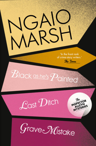 Ngaio  Marsh. Inspector Alleyn 3-Book Collection 10: Last Ditch, Black As He’s Painted, Grave Mistake