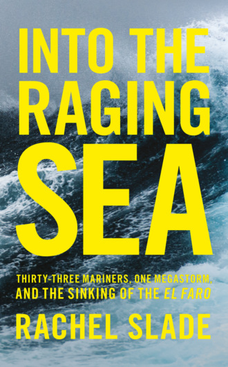 Rachel  Slade. Into the Raging Sea: Thirty-three mariners, one megastorm and the sinking of El Faro