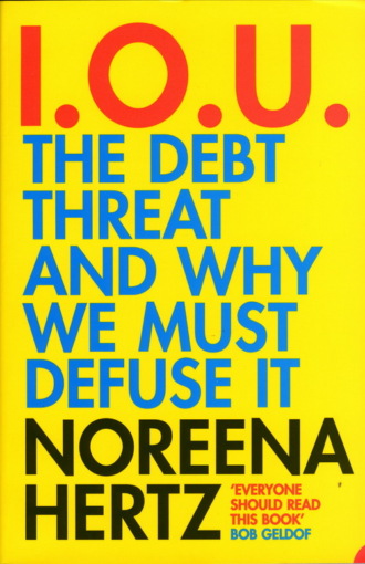 Noreena  Hertz. IOU: The Debt Threat and Why We Must Defuse It