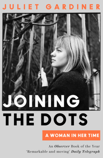 Juliet  Gardiner. Joining the Dots: A Woman In Her Time