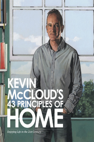 Kevin  McCloud. Kevin McCloud’s 43 Principles of Home: Enjoying Life in the 21st Century