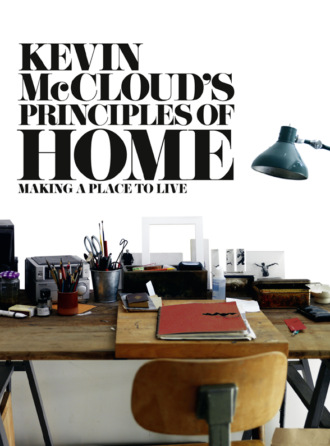 Kevin  McCloud. Kevin McCloud’s Principles of Home: Making a Place to Live