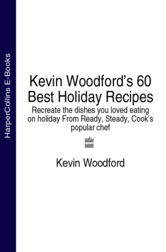 Kevin  Woodford. Kevin Woodford’s 60 Best Holiday Recipes: Recreate the dishes you loved eating on holiday From Ready, Steady, Cook’s popular chef