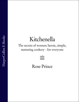 Rose  Prince. Kitchenella: The secrets of women: heroic, simple, nurturing cookery - for everyone