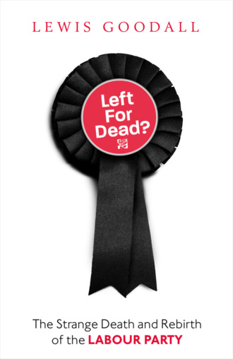 Lewis Goodall. Left for Dead?: The Strange Death and Rebirth of the Labour Party