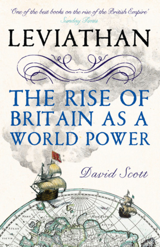 David  Scott. Leviathan: The Rise of Britain as a World Power