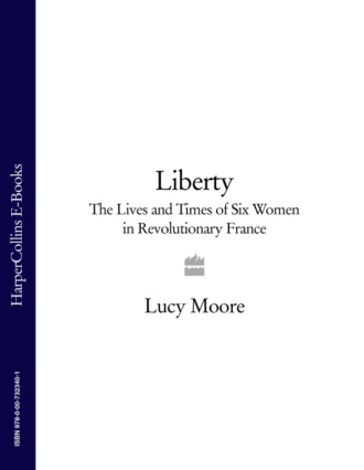 Lucy  Moore. Liberty: The Lives and Times of Six Women in Revolutionary France