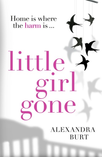 Alexandra  Burt. Little Girl Gone: The can’t-put-it-down psychological thriller