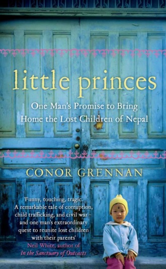 Conor  Grennan. Little Princes: One Man’s Promise to Bring Home the Lost Children of Nepal