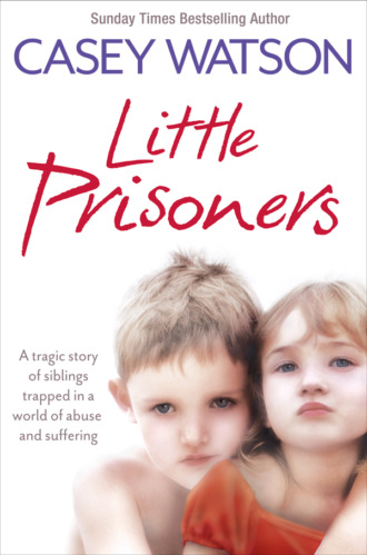 Casey  Watson. Little Prisoners: A tragic story of siblings trapped in a world of abuse and suffering