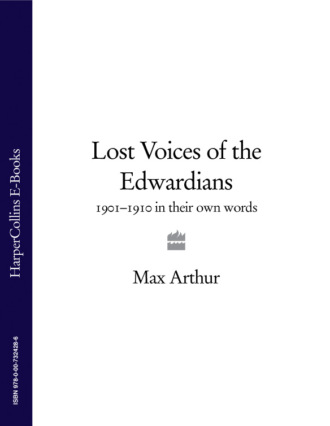 Max  Arthur. Lost Voices of the Edwardians: 1901–1910 in Their Own Words