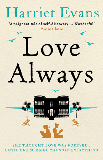Harriet  Evans. Love Always: A sweeping summer read full of dark family secrets from the Sunday Times bestselling author