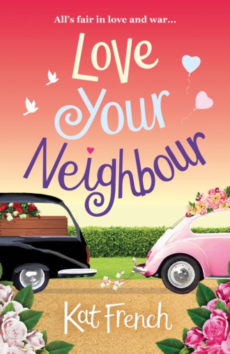 Kat  French. Love Your Neighbour: A laugh-out-loud love from the author of One Day in December
