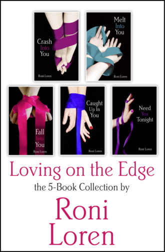 Roni Loren. Loving On the Edge 5-Book Collection: Crash Into You, Melt Into You, Fall Into You, Caught Up In You, Need You Tonight
