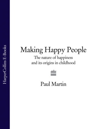 Paul  Martin. Making Happy People: The nature of happiness and its origins in childhood