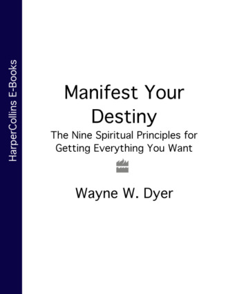 Уэйн Дайер. Manifest Your Destiny: The Nine Spiritual Principles for Getting Everything You Want