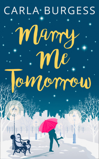 Carla  Burgess. Marry Me Tomorrow: The perfect, feel-good read to curl up with in 2017!