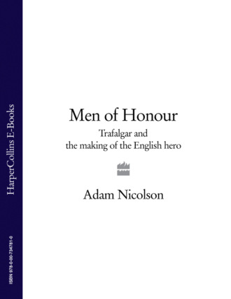Adam  Nicolson. Men of Honour: Trafalgar and the Making of the English Hero