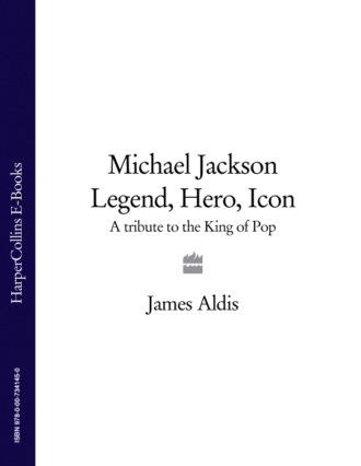 James Aldis. Michael Jackson – Legend, Hero, Icon: A Tribute to the King of Pop