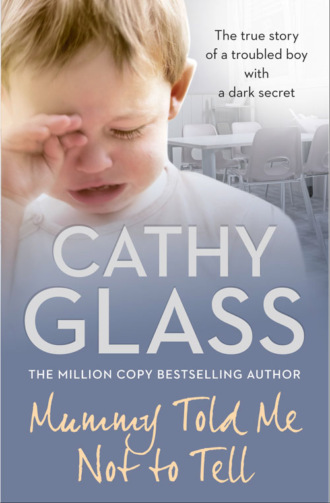 Cathy Glass. Mummy Told Me Not to Tell: The true story of a troubled boy with a dark secret