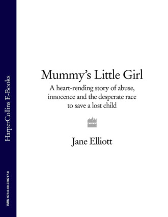 Mummy’s Little Girl: A heart-rending story of abuse, innocence and the desperate race to save a lost child. Jane  Elliott