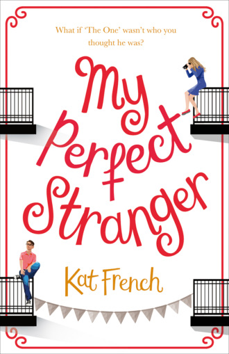 Kat  French. My Perfect Stranger: A hilarious love story by the bestselling author of One Day in December