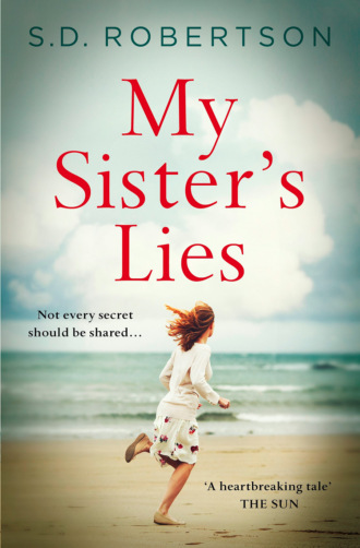 S.D.  Robertson. My Sister’s Lies: A gripping novel of love, loss and dark family secrets