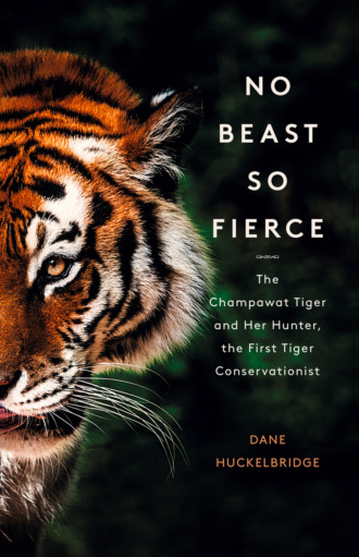 Dane  Huckelbridge. No Beast So Fierce: The Terrifying True Story of the Champawat Tiger, the Deadliest Animal in History