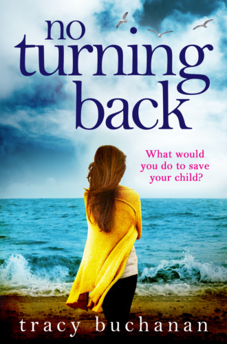 Tracy  Buchanan. No Turning Back: The can’t-put-it-down thriller of the year