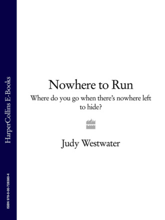 Judy Westwater. Nowhere to Run: Where do you go when there’s nowhere left to hide?