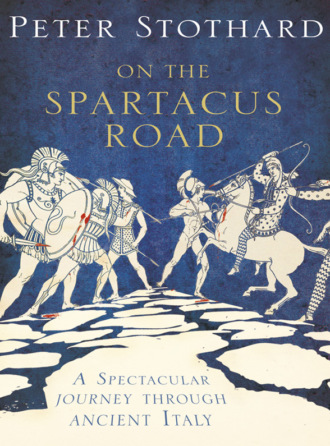 Peter  Stothard. On the Spartacus Road: A Spectacular Journey through Ancient Italy