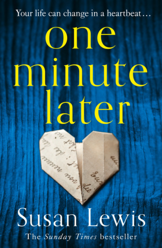 Susan  Lewis. One Minute Later: Behind every secret is a story, the emotionally gripping new book from the bestselling author