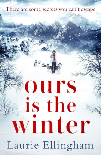 Laurie  Ellingham. Ours is the Winter: a gripping story of love, friendship and adventure