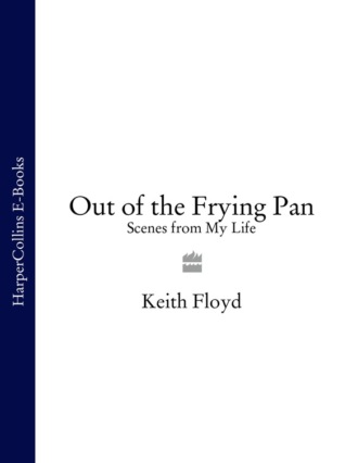 Keith Floyd. Out of the Frying Pan: Scenes from My Life