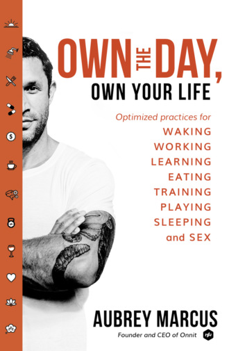 Own the Day, Own Your Life: Optimised practices for waking, working, learning, eating, training, playing, sleeping and sex. Aubrey  Marcus