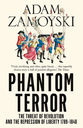 Adam  Zamoyski. Phantom Terror: The Threat of Revolution and the Repression of Liberty 1789-1848