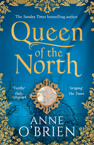 Anne  O'Brien. Queen of the North: sumptuous and evocative historical fiction from the Sunday Times bestselling author