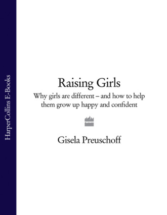 Gisela Preuschoff. Raising Girls: Why girls are different – and how to help them grow up happy and confident
