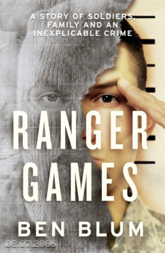 Ben  Blum. Ranger Games: A Story of Soldiers, Family and an Inexplicable Crime