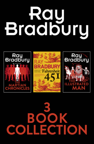 Рэй Брэдбери. Ray Bradbury 3-Book Collection: Fahrenheit 451, The Martian Chronicles, The Illustrated Man